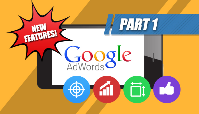 Google AdWords Unveils Exciting New Features (Part 1)